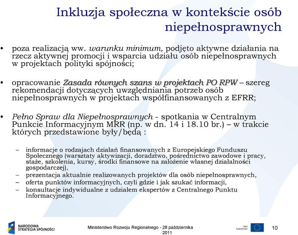 dotyczących uwzględniania potrzeb osób w projektach współfinansowanych z EFRR; Pełno Spraw dla Niepełnosprawnych - spotkania w Centralnym Punkcie Informacyjnym MRR (np. w dn. 14 i 18.10 br.