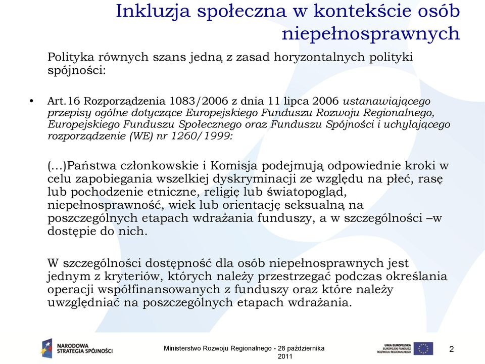 uchylającego rozporządzenie (WE) nr 1260/1999: ( )Państwa członkowskie i Komisja podejmują odpowiednie kroki w celu zapobiegania wszelkiej dyskryminacji ze względu na płeć, rasę lub pochodzenie