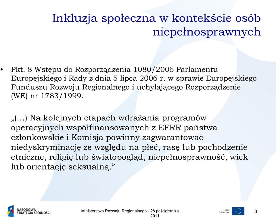 etapach wdrażania programów operacyjnych współfinansowanych z EFRR państwa członkowskie i Komisja powinny zagwarantować