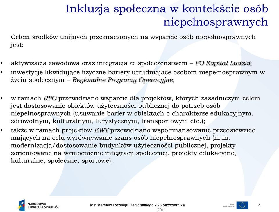 potrzeb osób (usuwanie barier w obiektach o charakterze edukacyjnym, zdrowotnym, kulturalnym, turystycznym, transportowym etc.