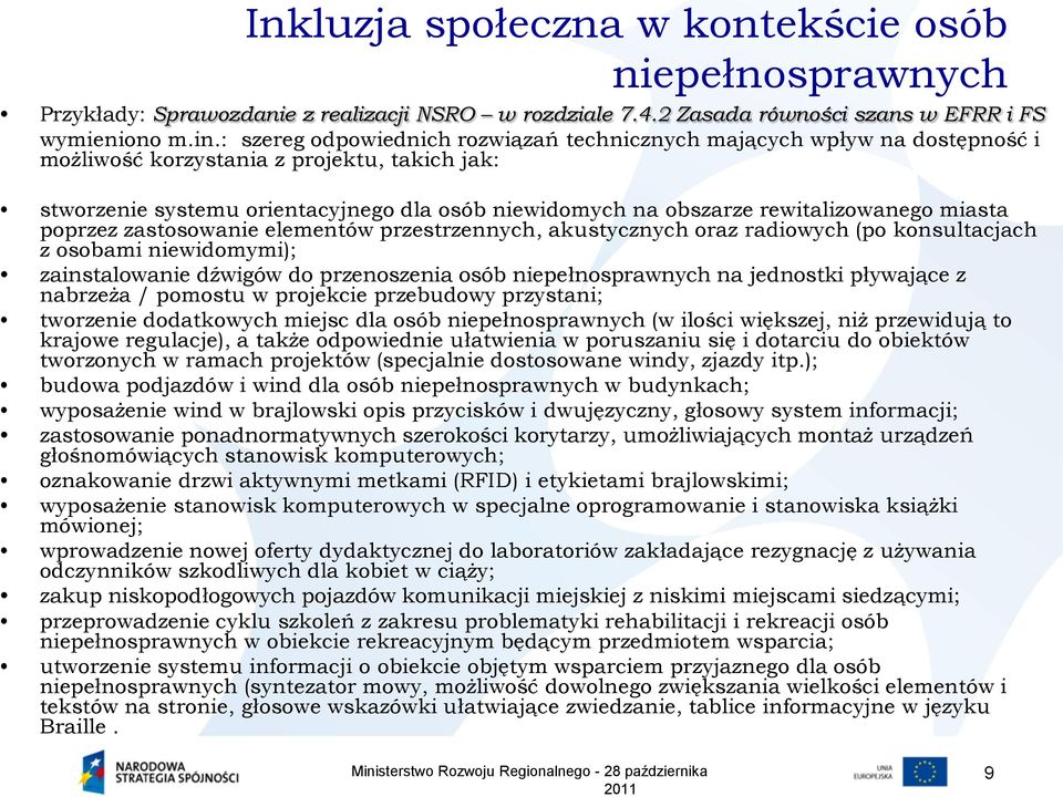 rewitalizowanego miasta poprzez zastosowanie elementów przestrzennych, akustycznych oraz radiowych (po konsultacjach z osobami niewidomymi); zainstalowanie dźwigów do przenoszenia osób na jednostki