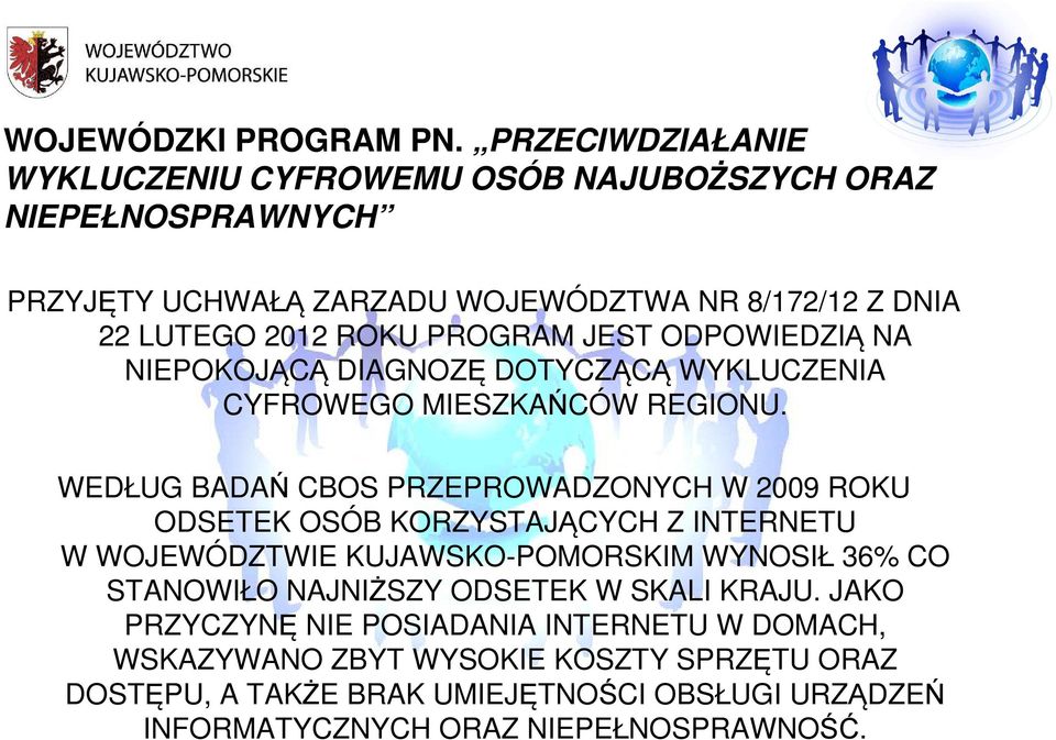 PROGRAM JEST ODPOWIEDZIĄ NA NIEPOKOJĄCĄ DIAGNOZĘ DOTYCZĄCĄ WYKLUCZENIA CYFROWEGO MIESZKAŃCÓW REGIONU.