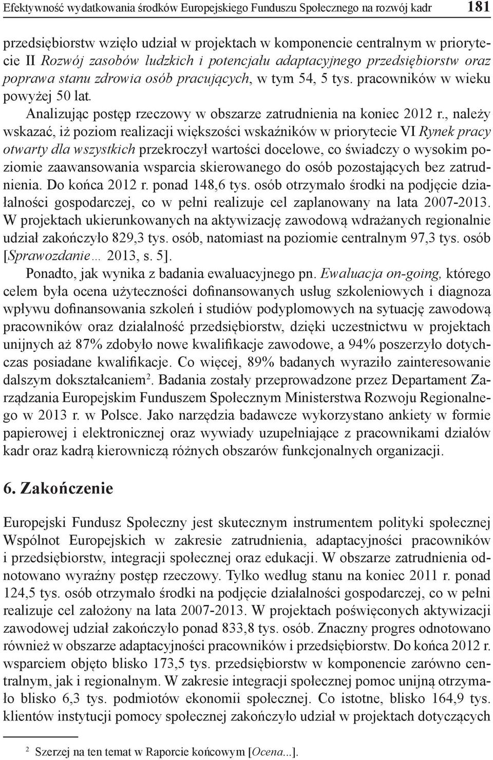 Analizując postęp rzeczowy w obszarze zatrudnienia na koniec 2012 r.