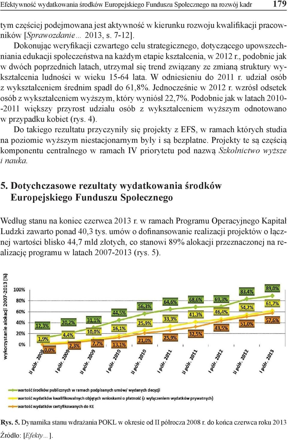 , podobnie jak w dwóch poprzednich latach, utrzymał się trend związany ze zmianą struktury wykształcenia ludności w wieku 15-64 lata. W odniesieniu do 2011 r.