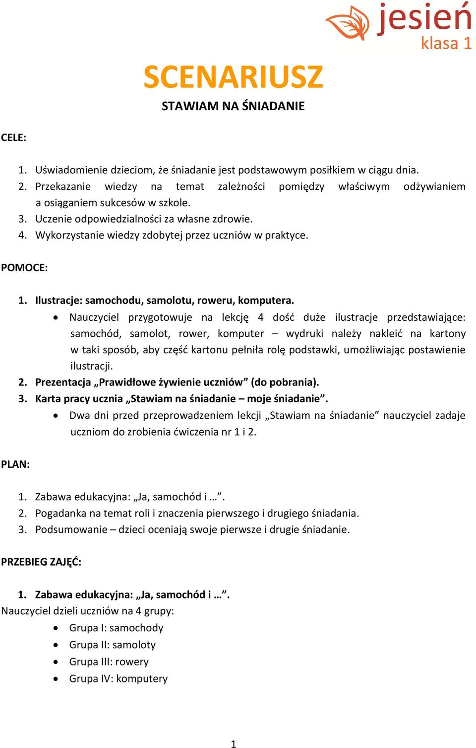 Wykorzystanie wiedzy zdobytej przez uczniów w praktyce. POMOCE: 1. Ilustracje: samochodu, samolotu, roweru, komputera.