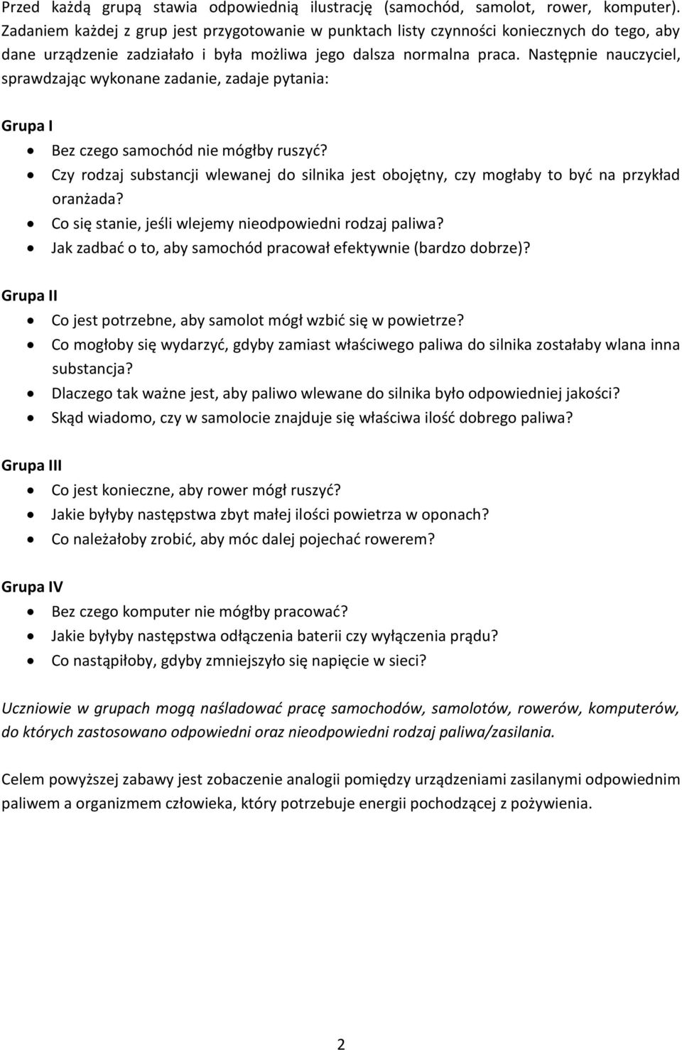 Następnie nauczyciel, sprawdzając wykonane zadanie, zadaje pytania: Grupa I Bez czego samochód nie mógłby ruszyd?