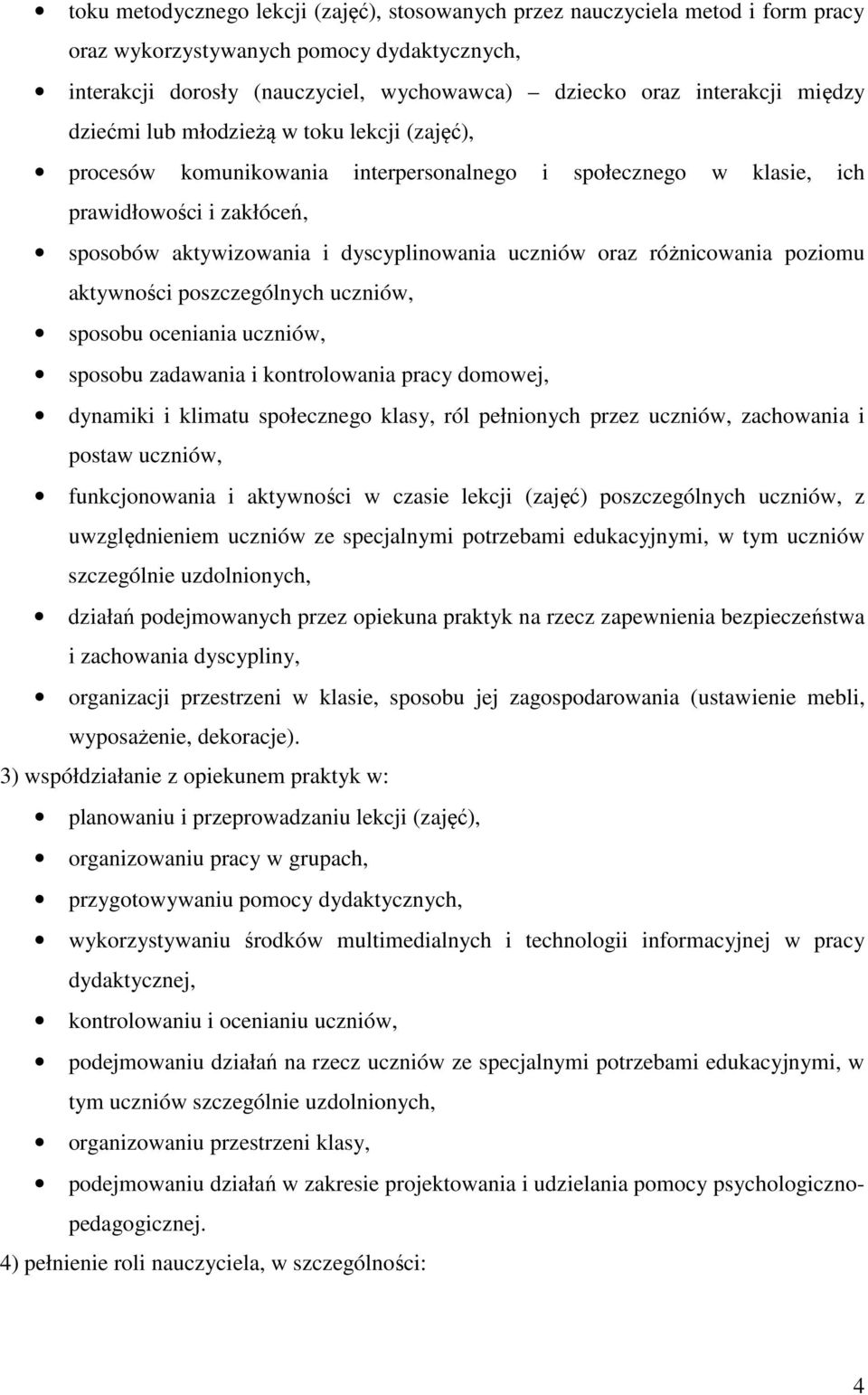 oraz różnicowania poziomu aktywności poszczególnych uczniów, sposobu oceniania uczniów, sposobu zadawania i kontrolowania pracy domowej, dynamiki i klimatu społecznego klasy, ról pełnionych przez