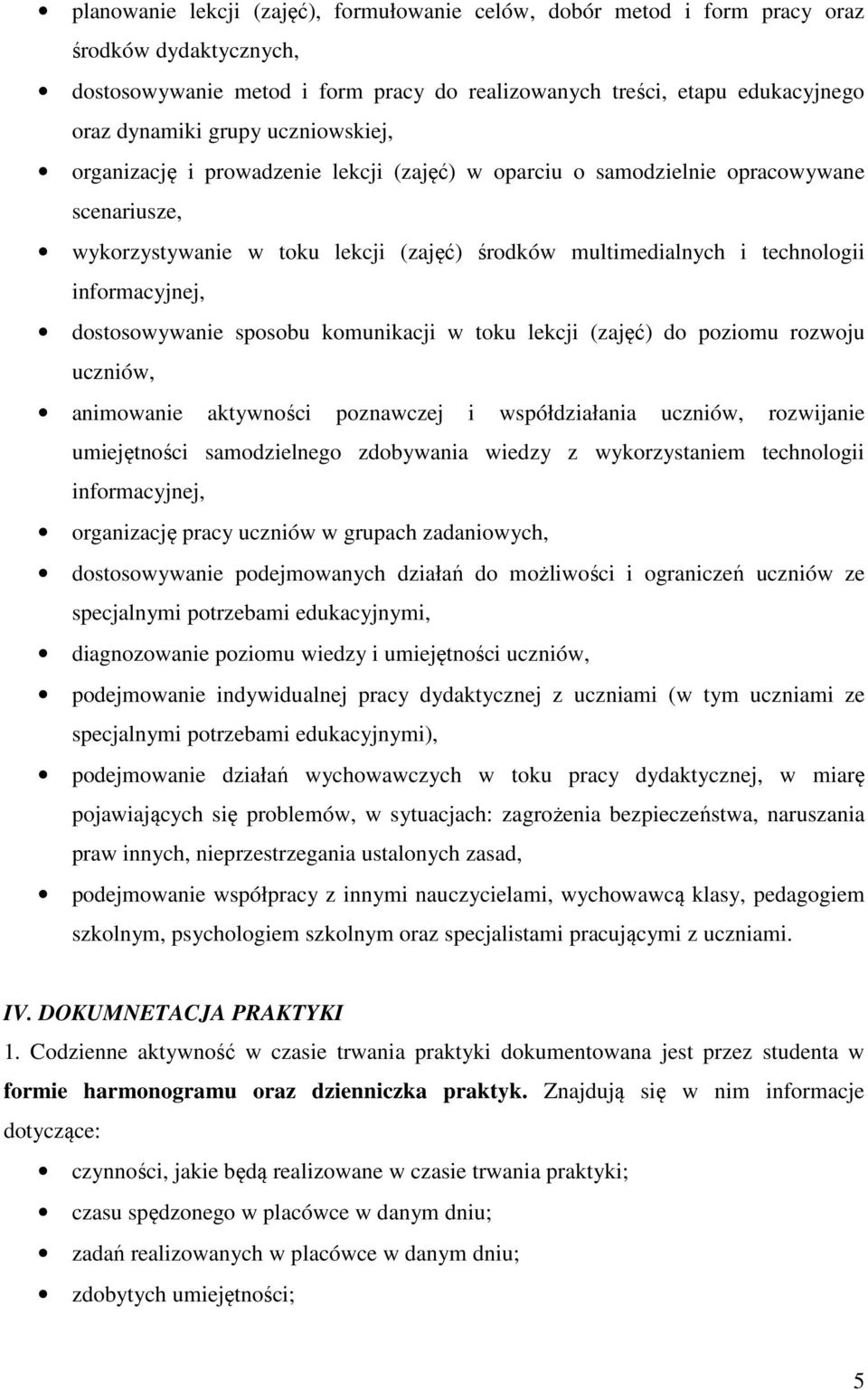 dostosowywanie sposobu komunikacji w toku lekcji (zajęć) do poziomu rozwoju uczniów, animowanie aktywności poznawczej i współdziałania uczniów, rozwijanie umiejętności samodzielnego zdobywania wiedzy