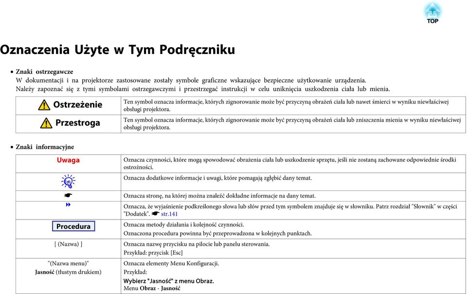 Ostrzeżenie Przestroga Ten symbol oznacza informacje, których zignorowanie może być przyczyną obrażeń ciała lub nawet śmierci w wyniku niewłaściwej obsługi projektora.