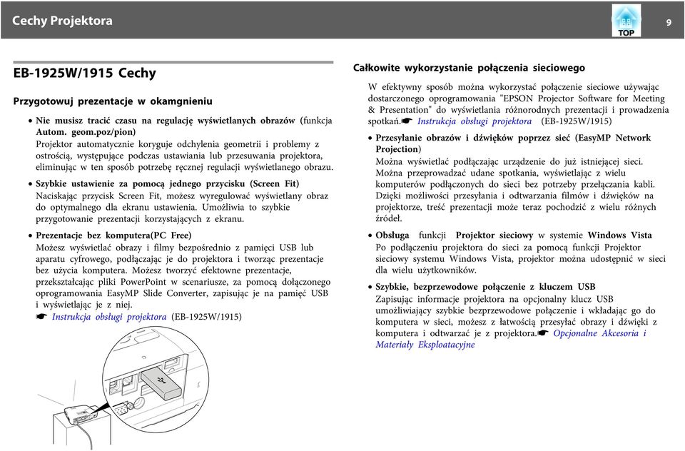 wyświetlanego obrazu. Szybkie ustawienie za pomocą jednego przycisku (Screen Fit) Naciskając przycisk Screen Fit, możesz wyregulować wyświetlany obraz do optymalnego dla ekranu ustawienia.