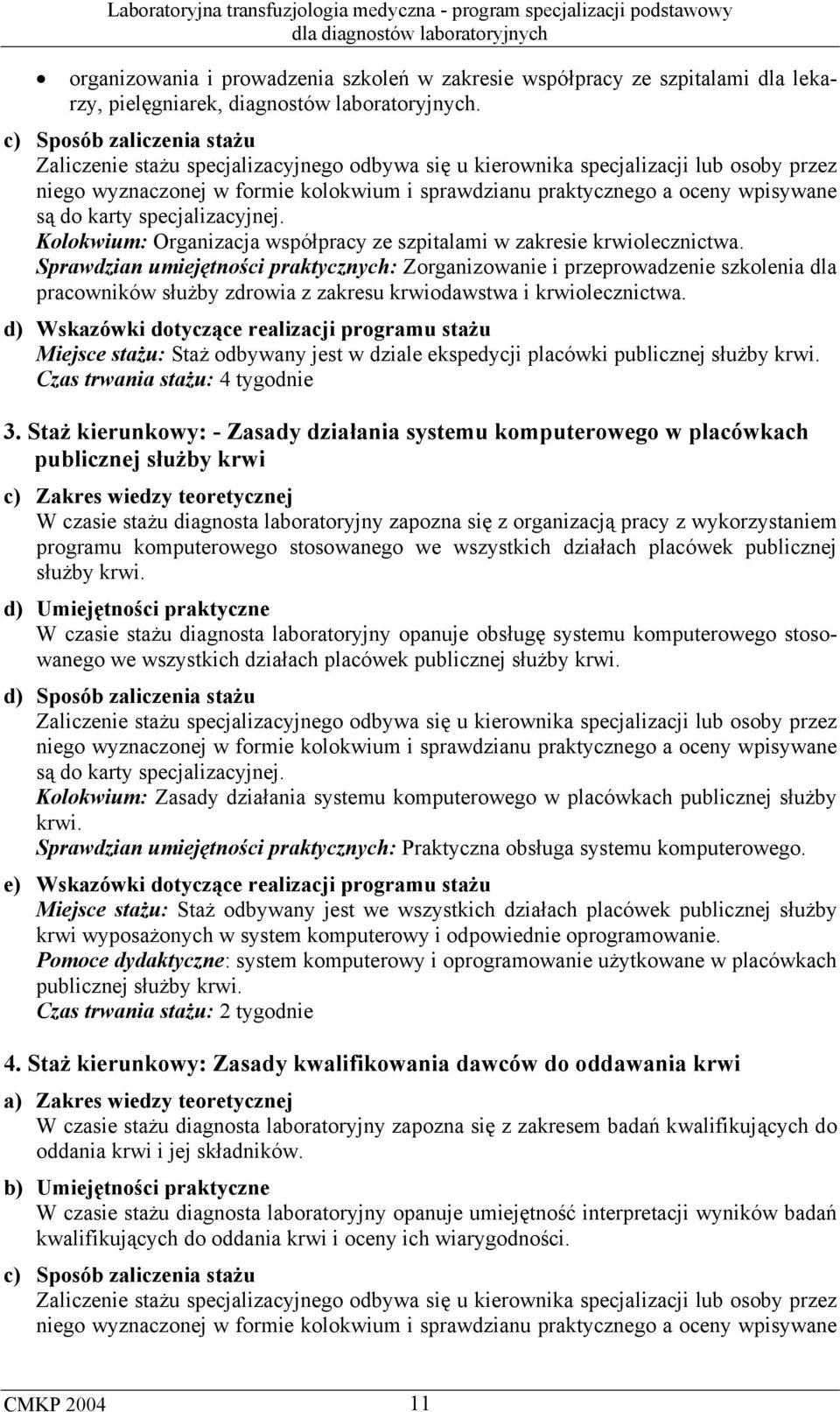 Sprawdzian umiejętności praktycznych: Zorganizowanie i przeprowadzenie szkolenia dla pracowników służby zdrowia z zakresu krwiodawstwa i krwiolecznictwa.