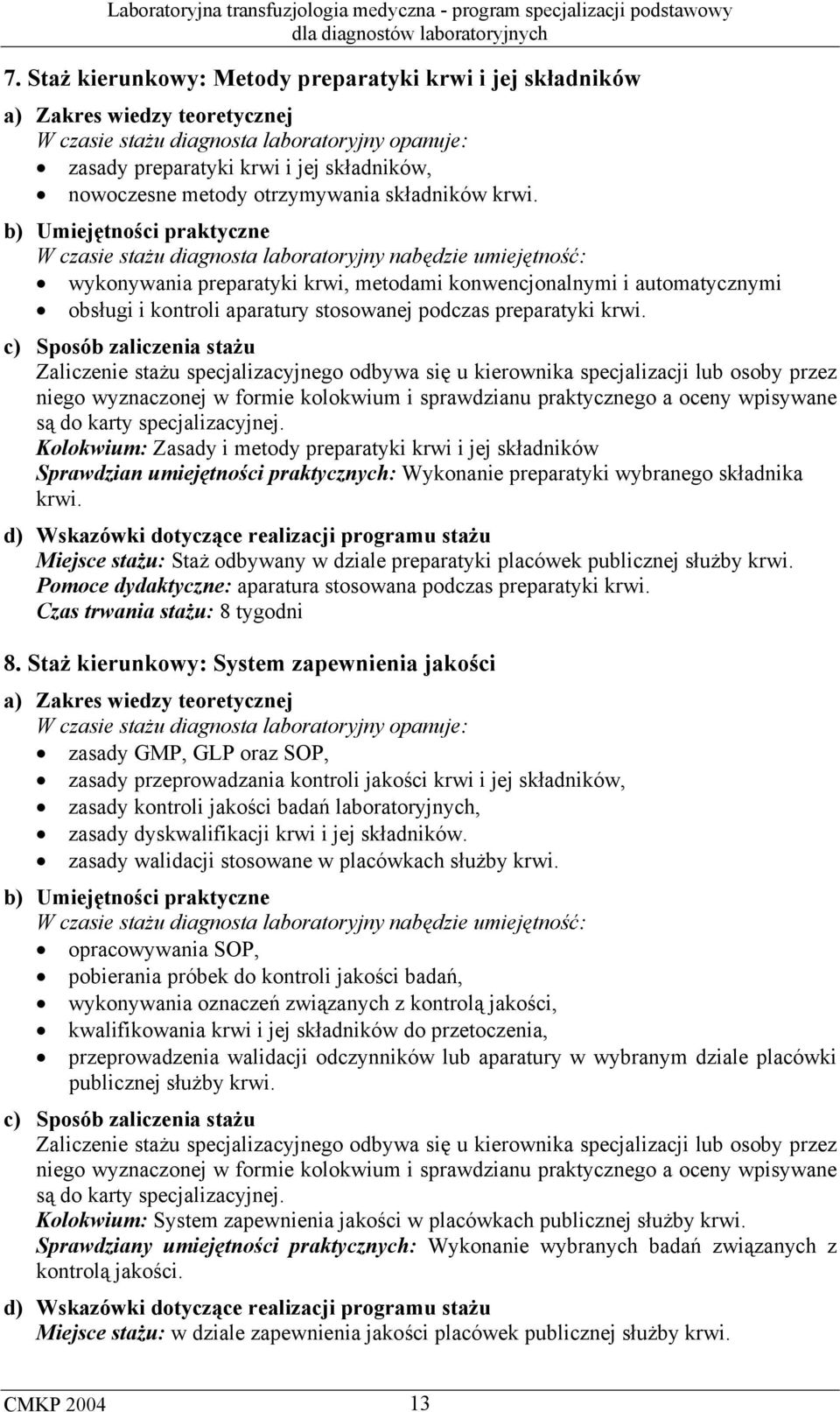 Kolokwium: Zasady i metody preparatyki krwi i jej składników Sprawdzian umiejętności praktycznych: Wykonanie preparatyki wybranego składnika krwi.