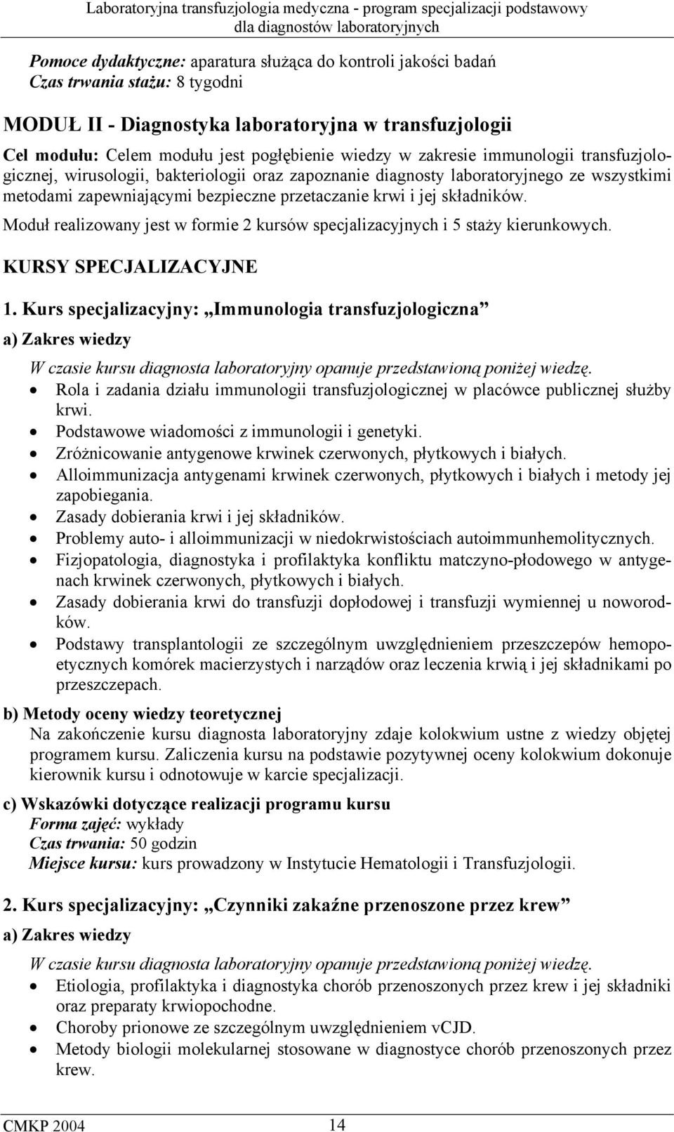 Moduł realizowany jest w formie 2 kursów specjalizacyjnych i 5 staży kierunkowych. KURSY SPECJALIZACYJNE 1.