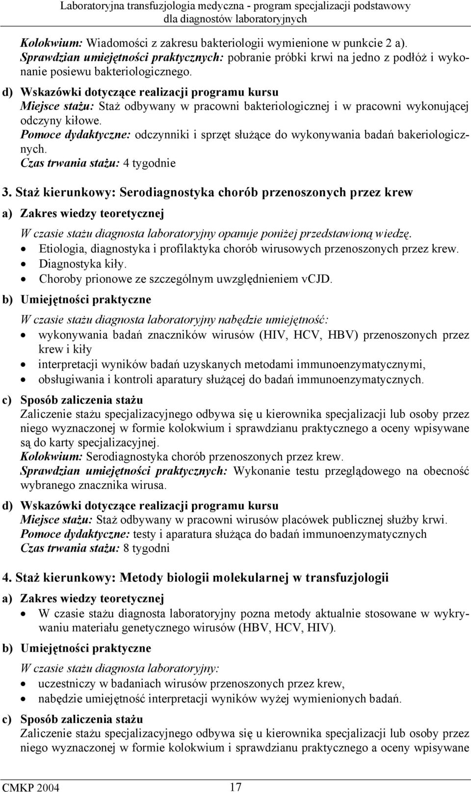 Pomoce dydaktyczne: odczynniki i sprzęt służące do wykonywania badań bakeriologicznych. Czas trwania stażu: 4 tygodnie 3.