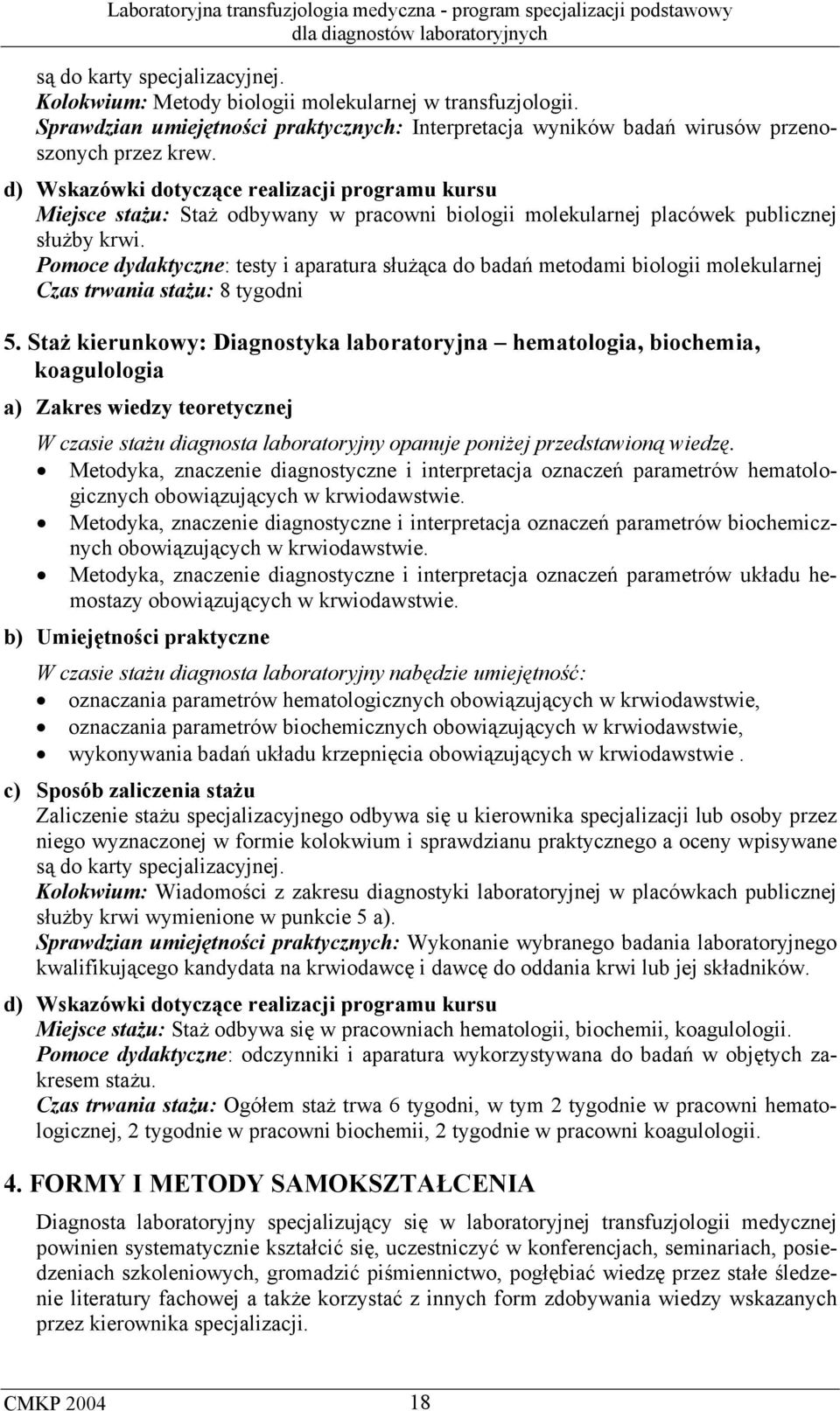 Pomoce dydaktyczne: testy i aparatura służąca do badań metodami biologii molekularnej Czas trwania stażu: 8 tygodni 5.