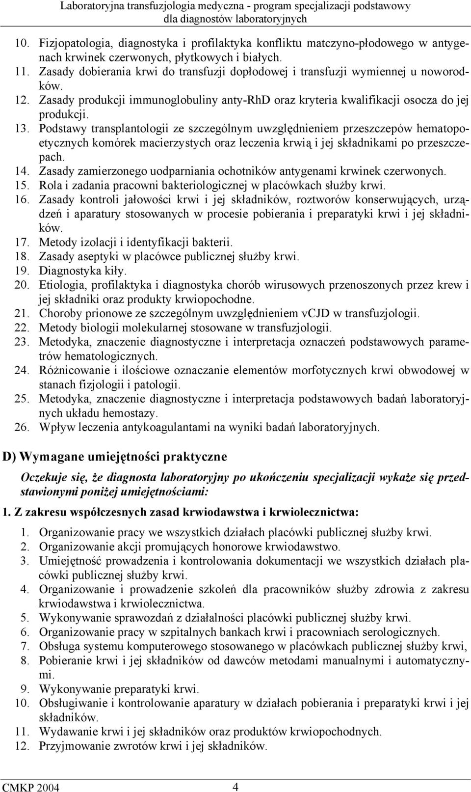 Podstawy transplantologii ze szczególnym uwzględnieniem przeszczepów hematopoetycznych komórek macierzystych oraz leczenia krwią i jej składnikami po przeszczepach. 14.