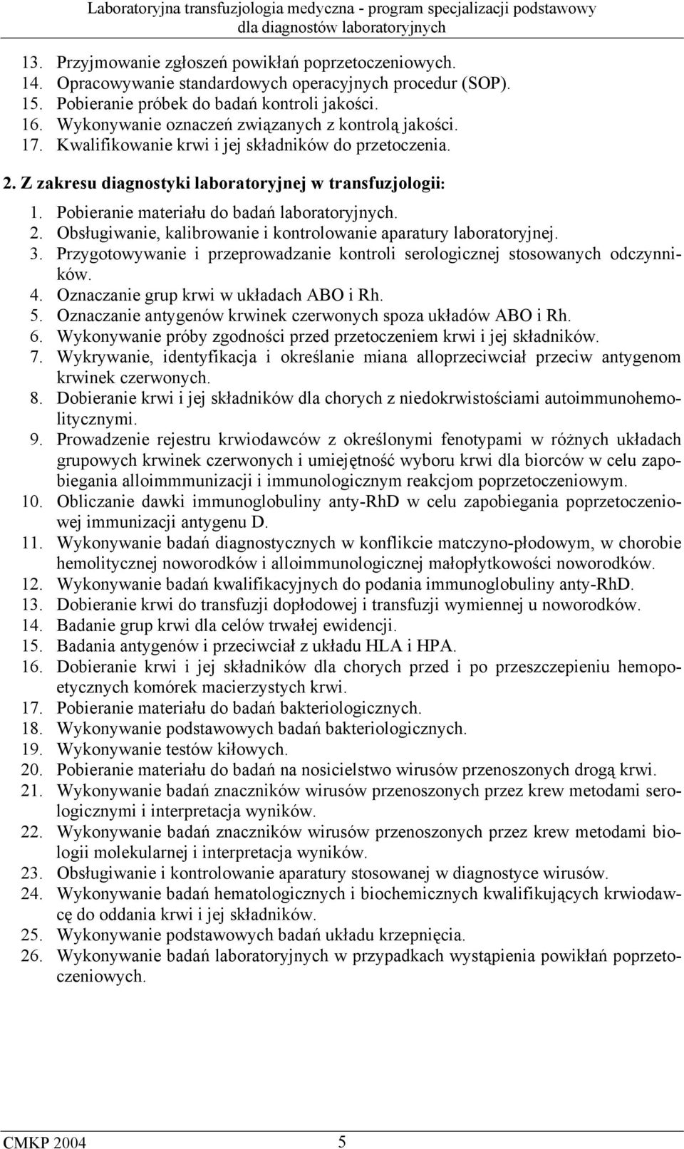 Pobieranie materiału do badań laboratoryjnych. 2. Obsługiwanie, kalibrowanie i kontrolowanie aparatury laboratoryjnej. 3.