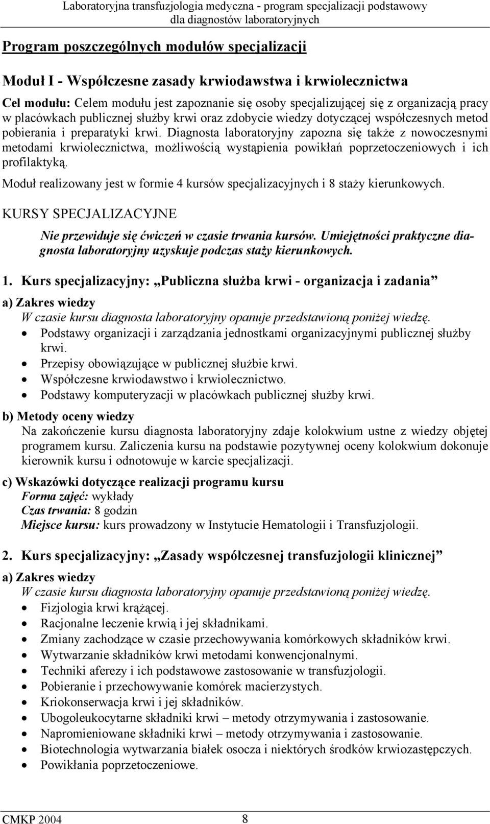 Diagnosta laboratoryjny zapozna się także z nowoczesnymi metodami krwiolecznictwa, możliwością wystąpienia powikłań poprzetoczeniowych i ich profilaktyką.