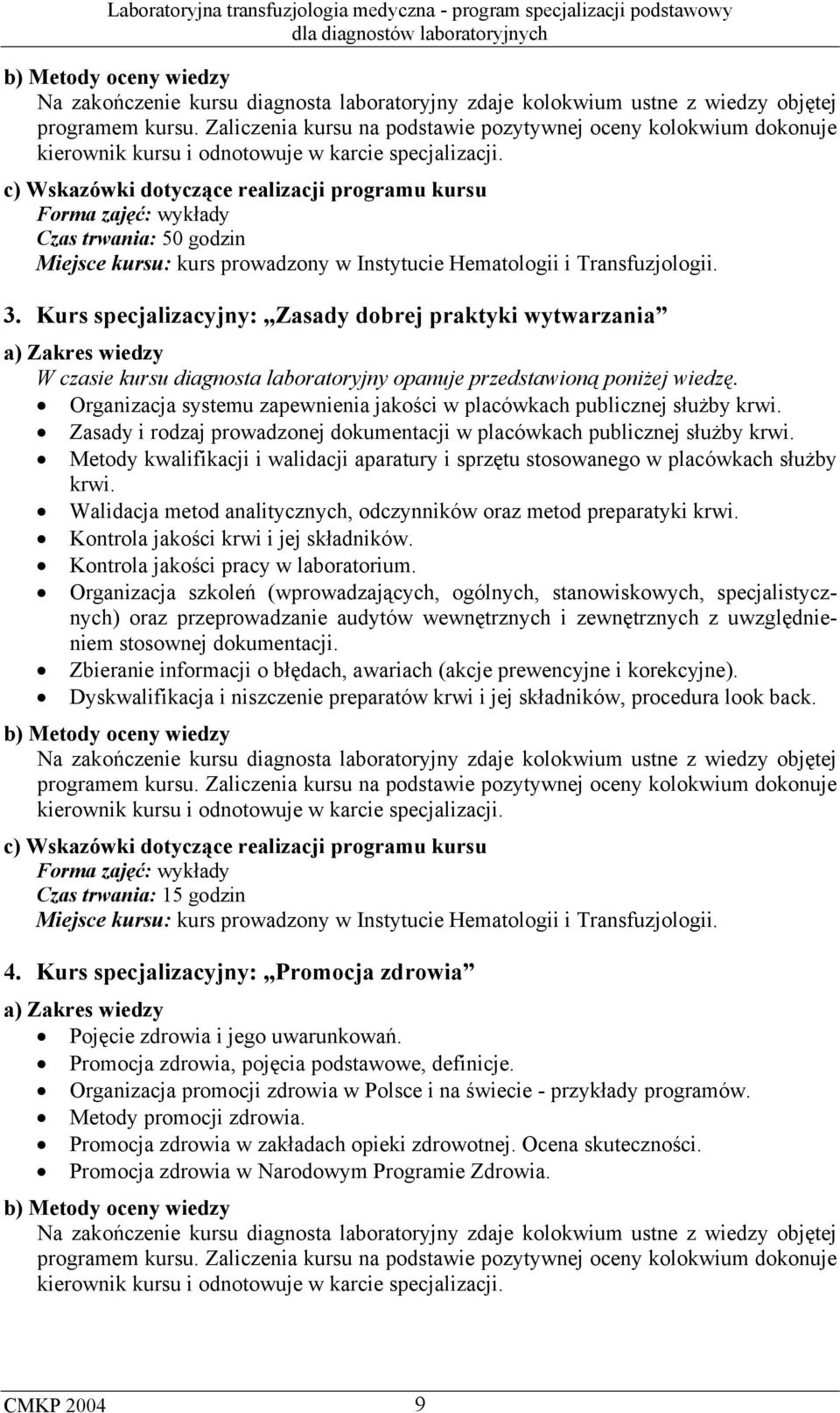 c) Wskazówki dotyczące realizacji programu kursu Forma zajęć: wykłady Czas trwania: 50 godzin Miejsce kursu: kurs prowadzony w Instytucie Hematologii i Transfuzjologii. 3.