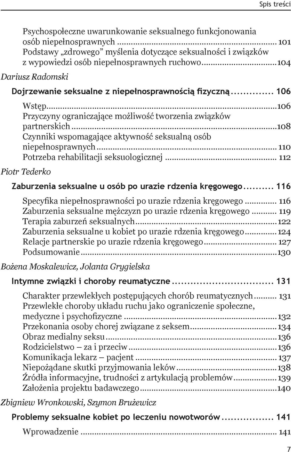 ..108 Czynniki wspomagające aktywność seksualną osób niepełnosprawnych... 110 Potrzeba rehabilitacji seksuologicznej... 112 Piotr Tederko Zaburzenia seksualne u osób po urazie rdzenia kręgowego.