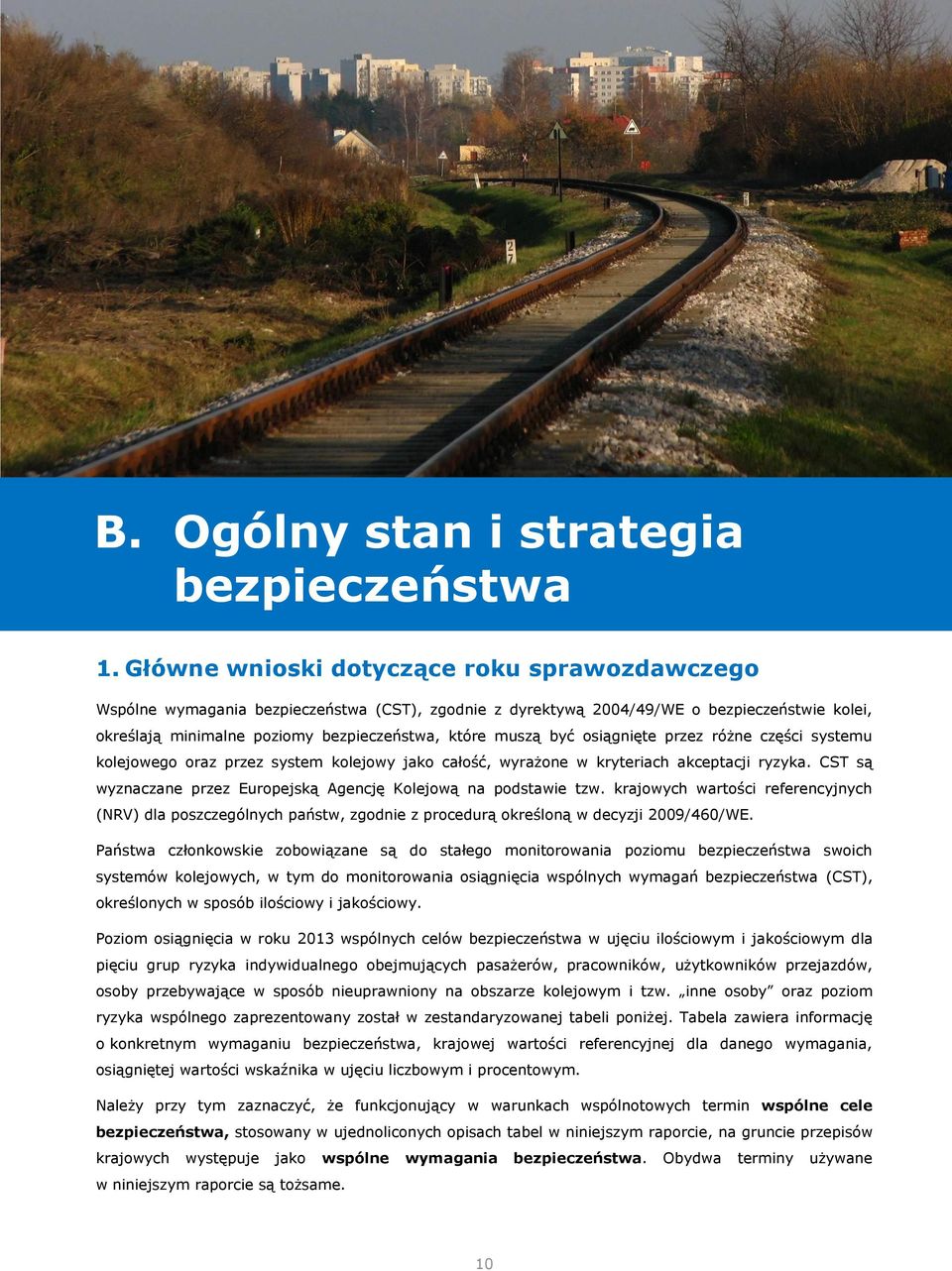być osiągnięte przez różne części systemu kolejowego oraz przez system kolejowy jako całość, wyrażone w kryteriach akceptacji ryzyka.
