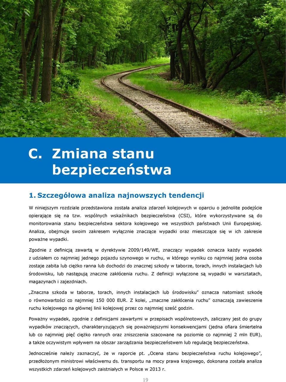 wspólnych wskaźnikach bezpieczeństwa (CSI), które wykorzystywane są do monitorowania stanu bezpieczeństwa sektora kolejowego we wszystkich państwach Unii Europejskiej.