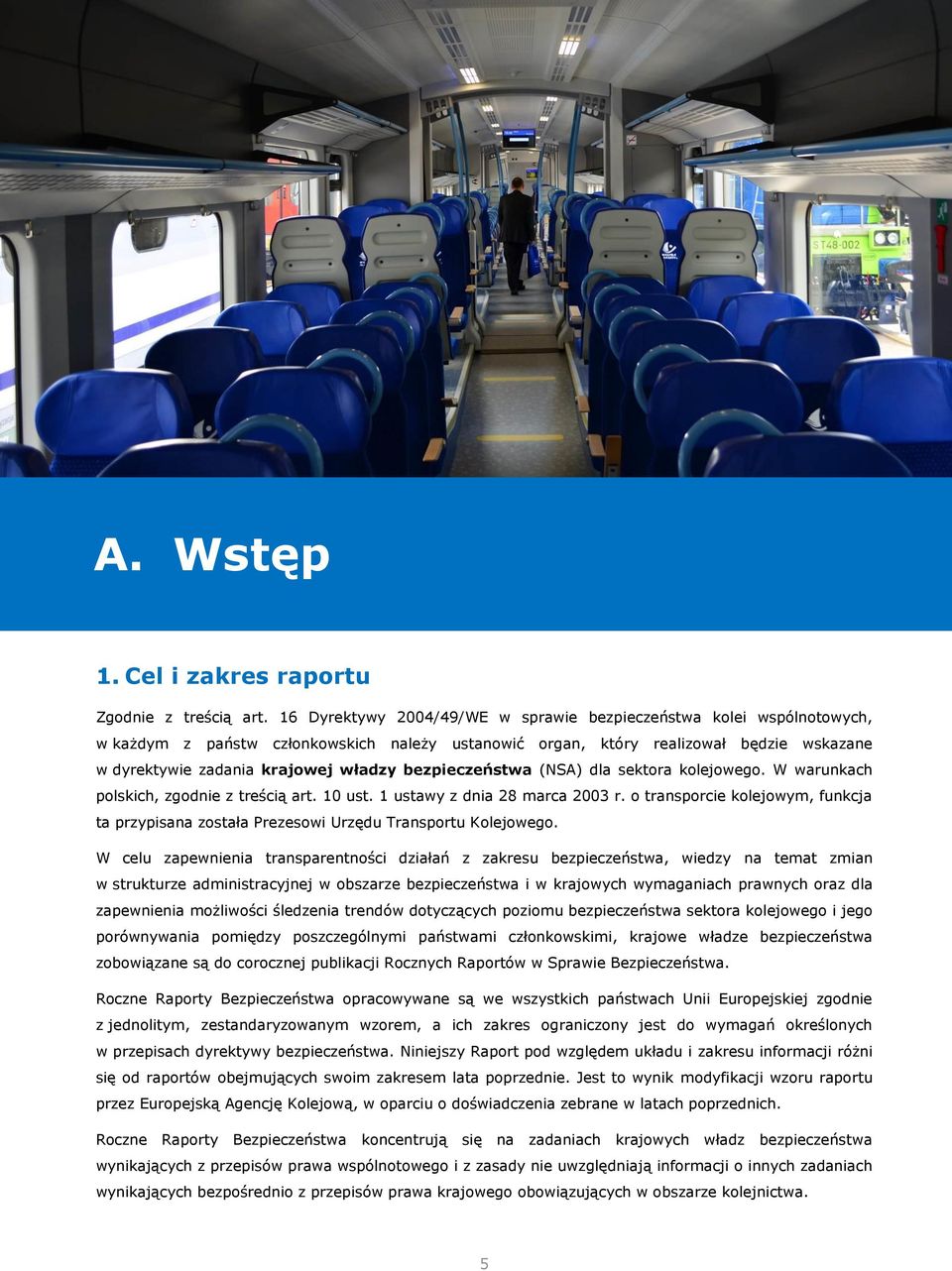 bezpieczeństwa (NSA) dla sektora kolejowego. W warunkach polskich, zgodnie z treścią art. 10 ust. 1 ustawy z dnia 28 marca 2003 r.