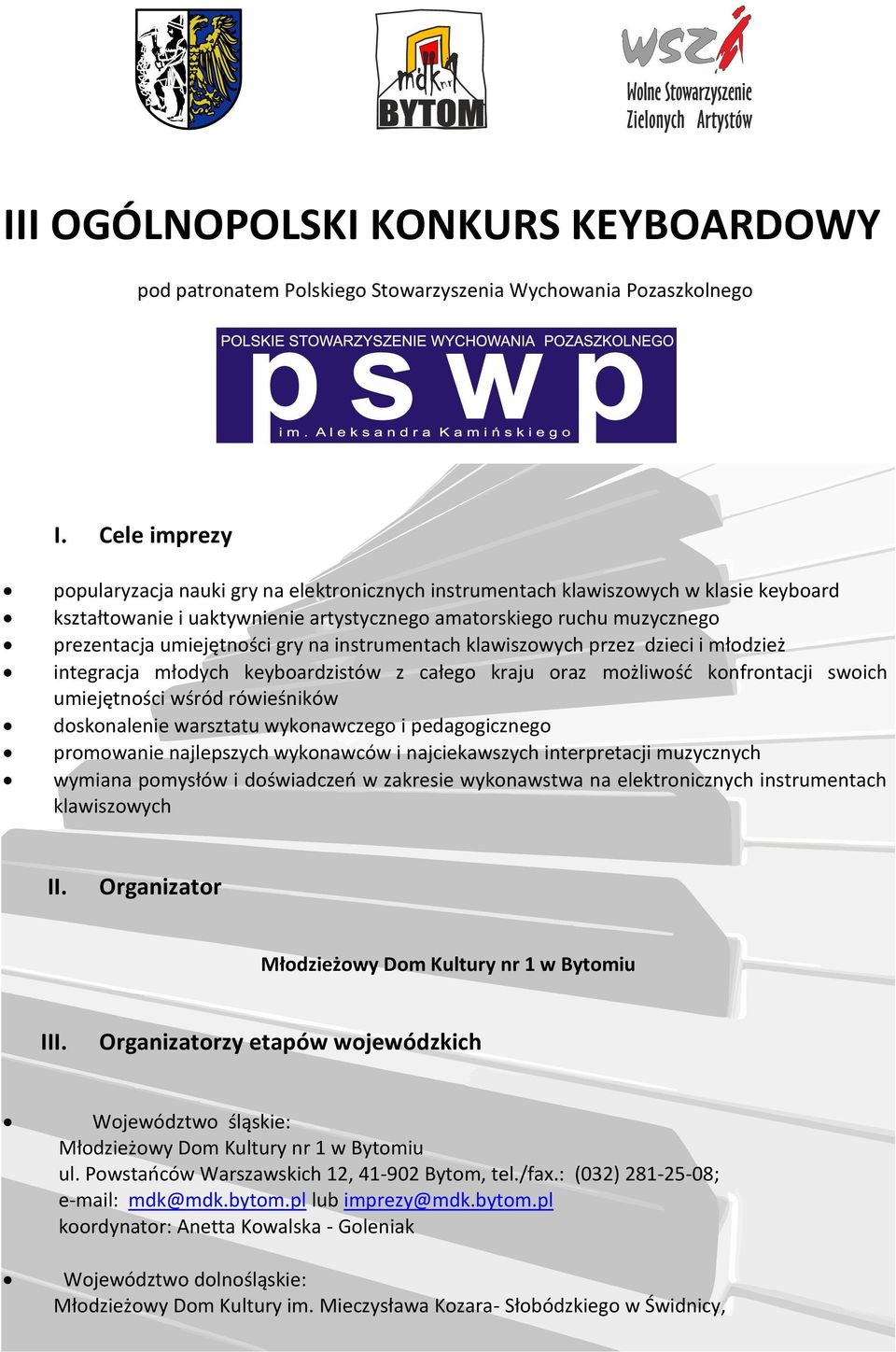 gry na instrumentach klawiszowych przez dzieci i młodzież integracja młodych keyboardzistów z całego kraju oraz możliwość konfrontacji swoich umiejętności wśród rówieśników doskonalenie warsztatu