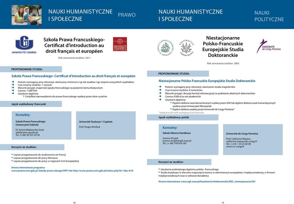 ukończony minimum 2-gi rok studiów I-go stopnia (wszystkich wydziałów) Czas trwania studiów: 1 semestr Warunki przyjęć: znajomość języka francuskiego na poziomie komunikatywnym Czesne: 1 000 PLN