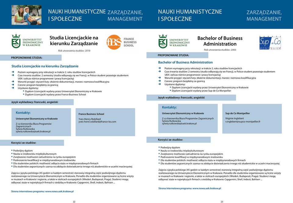 roku studiów licencjackich Czas trwania studiów: 2 semestry (studia odbywają się we Francji, w Polsce student pozostaje studentem UEK i zalicza różnice programowe i pracę licencjacką) Warunki