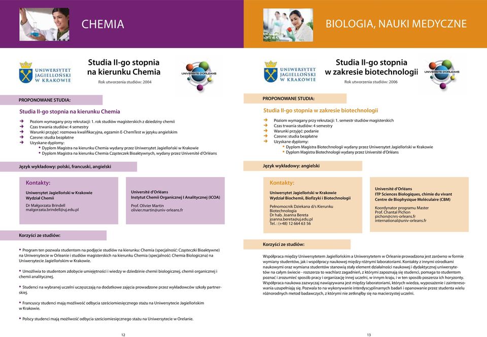 rok studiów magisterskich z dziedziny chemii Czas trwania studiów: 4 semestry Warunki przyjęć: rozmowa kwalifikacyjna, egzamin E-ChemTest w języku angielskim Czesne: studia bezpłatne Dyplom Magistra