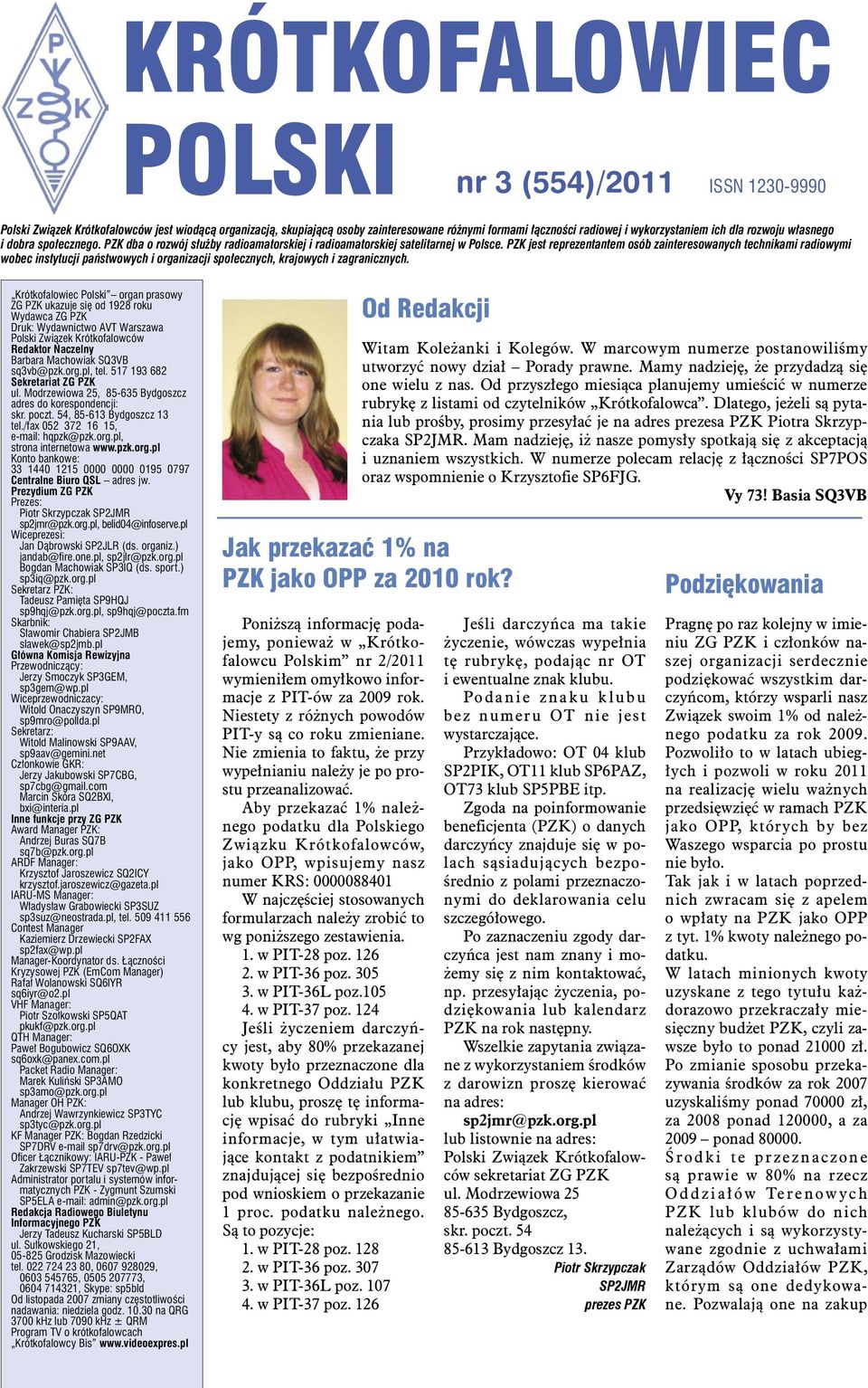 PZK jest reprezentantem osób zainteresowanych technikami radiowymi wobec instytucji państwowych i organizacji społecznych, krajowych i zagranicznych.