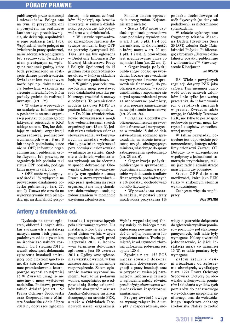 Świadczeniem pieniężnym są wpłaty na rachunek gminy, które będą przeznaczone na realizację danego przedsięwzięcia. Świadczeniem rzeczowym może być np.
