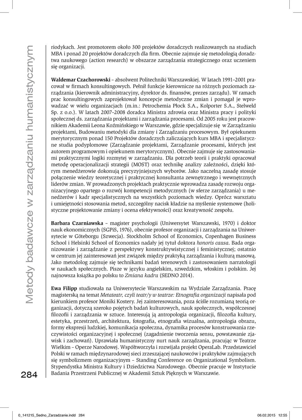 W latach 1991 2001 pracował w firmach konsultingowych. Pełnił funkcje kierownicze na różnych poziomach zarządzania (kierownik administracyjny, dyrektor ds. finansów, prezes zarządu).