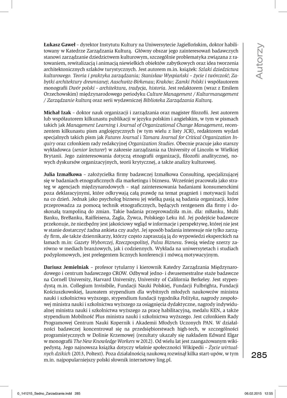 idea tworzenia architektonicznych szlaków turystycznych. Jest autorem m.in. książek: Szlaki dziedzictwa kulturowego.