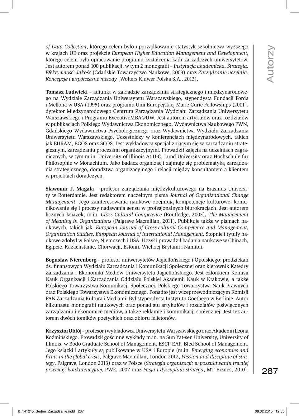 Jakość (Gdańskie Towarzystwo Naukowe, 2003) oraz Zarządzanie uczelnią. Koncepcje i współczesne metody (Wolters Kluwer Polska S.A., 2013).