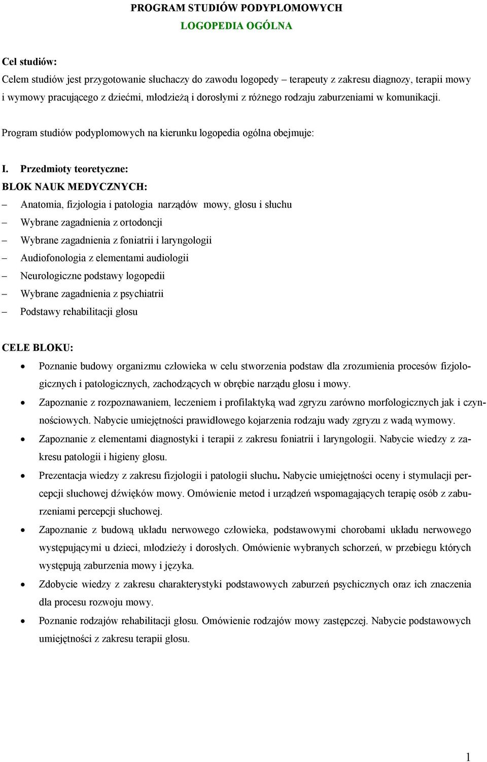Przedmioty teoretyczne: BLOK NAUK MEDYCZNYCH: Anatomia, fizjologia i patologia narządów mowy, głosu i słuchu Wybrane zagadnienia z ortodoncji Wybrane zagadnienia z foniatrii i laryngologii