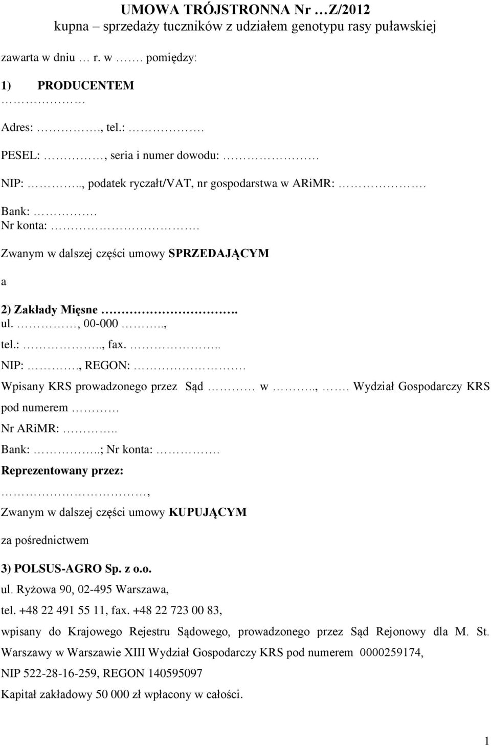 Wpisany KRS prowadzonego przez Sąd w..,. Wydział Gospodarczy KRS pod numerem Nr ARiMR:.. Bank:..; Nr konta:.