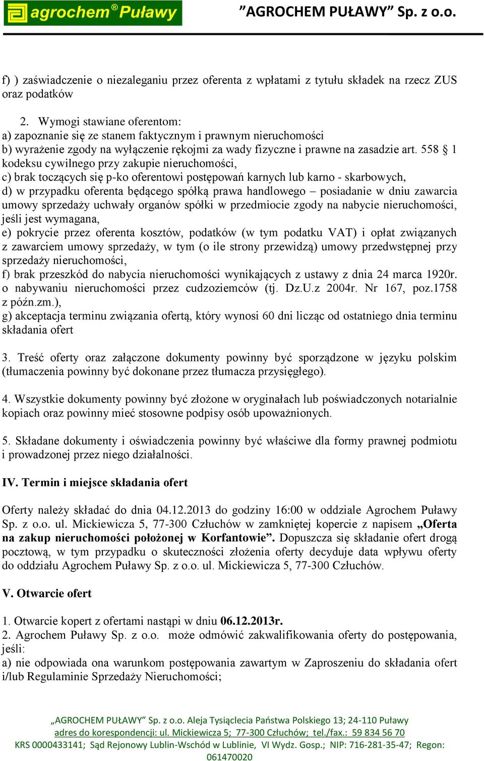 558 1 kodeksu cywilnego przy zakupie nieruchomości, c) brak toczących się p-ko oferentowi postępowań karnych lub karno - skarbowych, d) w przypadku oferenta będącego spółką prawa handlowego