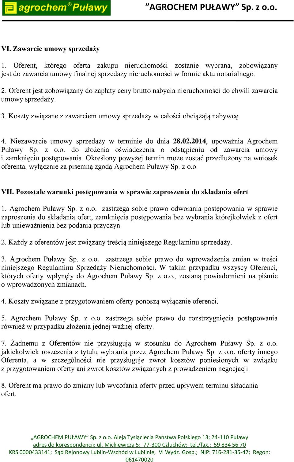 Niezawarcie umowy sprzedaży w terminie do dnia 28.02.2014, upoważnia Agrochem Puławy Sp. z o.o. do złożenia oświadczenia o odstąpieniu od zawarcia umowy i zamknięciu postępowania.