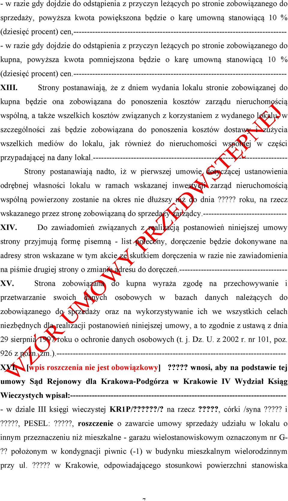 pomniejszona będzie o karę umowną stanowiącą 10 % (dziesięć procent) cen.------------------------------------------------------------------------------- XIII.