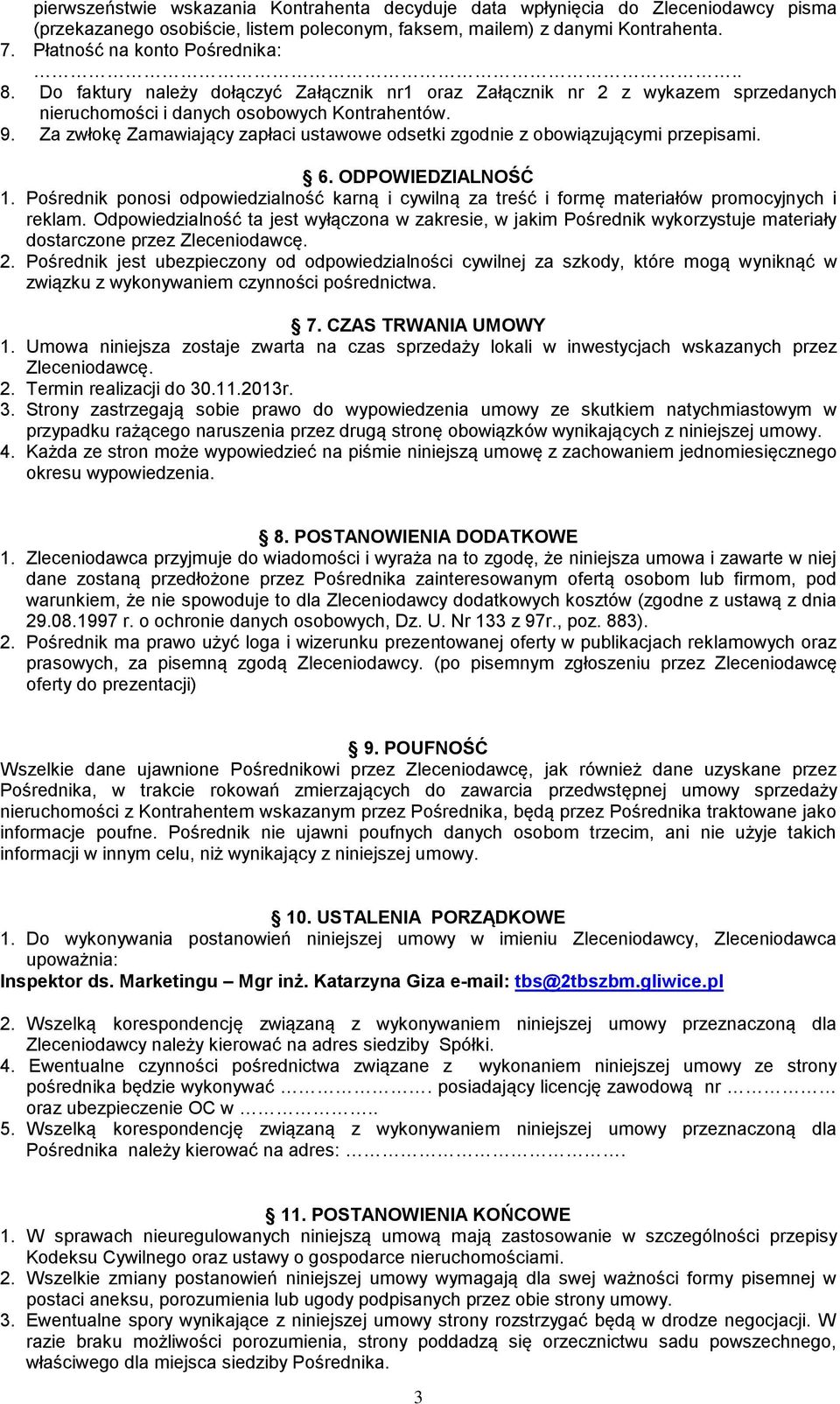 Za zwłokę Zamawiający zapłaci ustawowe odsetki zgodnie z obowiązującymi przepisami. 6. ODPOWIEDZIALNOŚĆ 1.