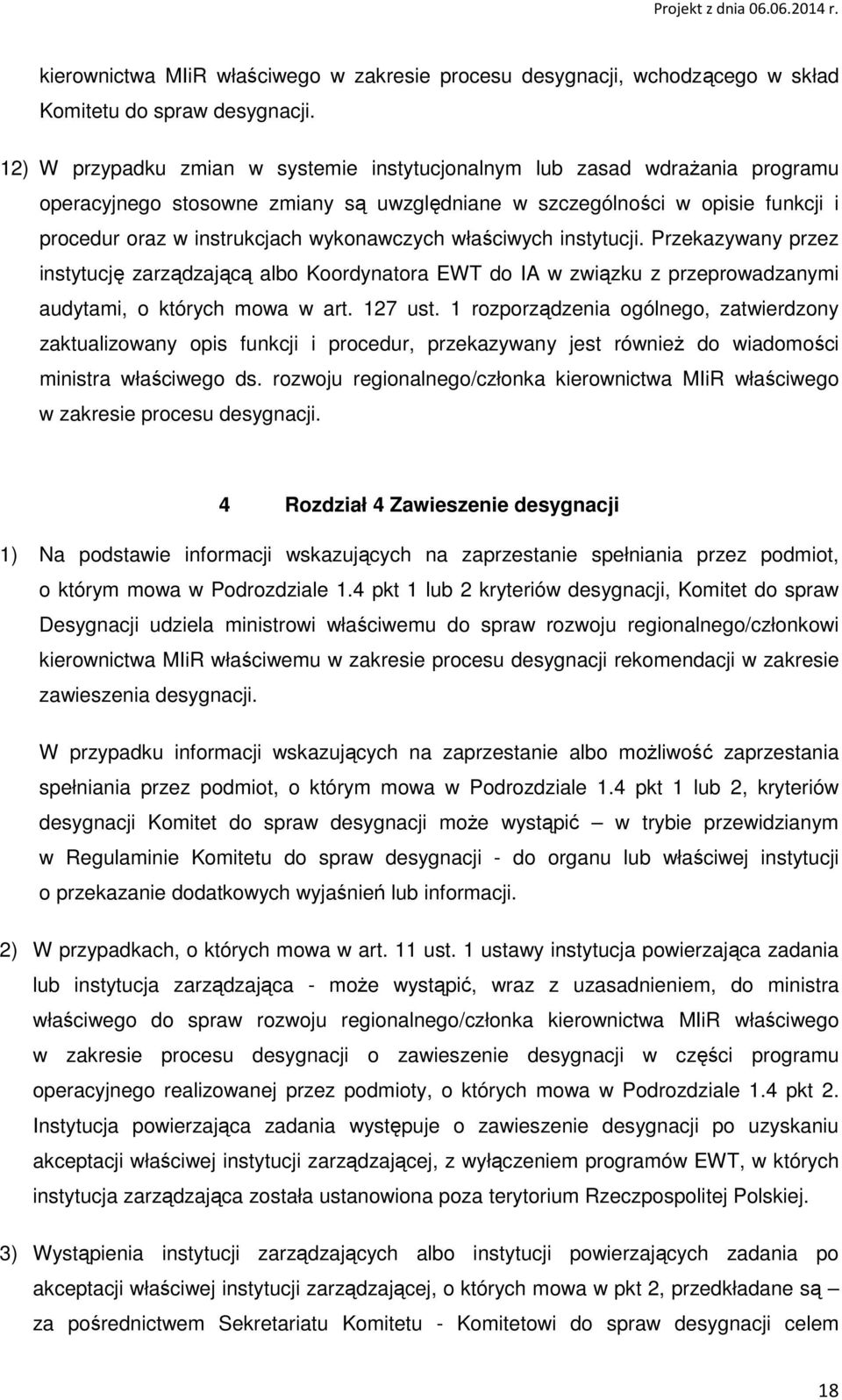 wykonawczych właściwych instytucji. Przekazywany przez instytucję zarządzającą albo Koordynatora EWT do IA w związku z przeprowadzanymi audytami, o których mowa w art. 127 ust.