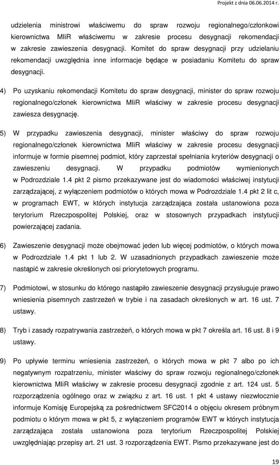 4) Po uzyskaniu rekomendacji Komitetu do spraw desygnacji, minister do spraw rozwoju regionalnego/członek kierownictwa MIiR właściwy w zakresie procesu desygnacji zawiesza desygnację.