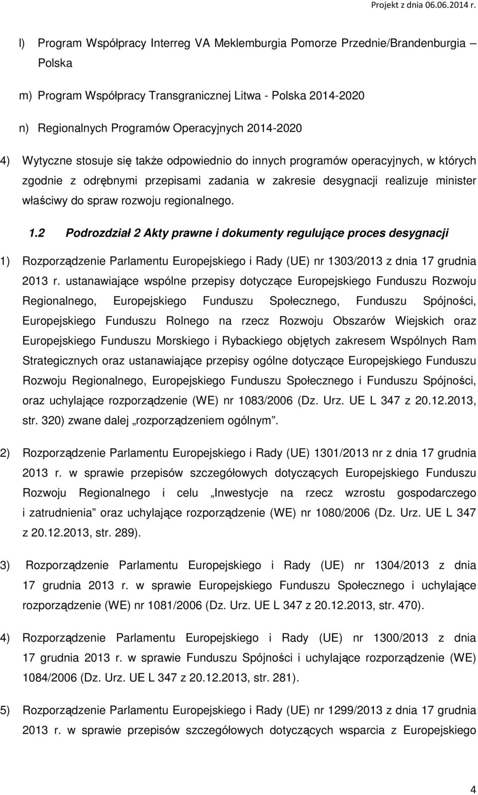 regionalnego. 1.2 Podrozdział 2 Akty prawne i dokumenty regulujące proces desygnacji 1) Rozporządzenie Parlamentu Europejskiego i Rady (UE) nr 1303/2013 z dnia 17 grudnia 2013 r.