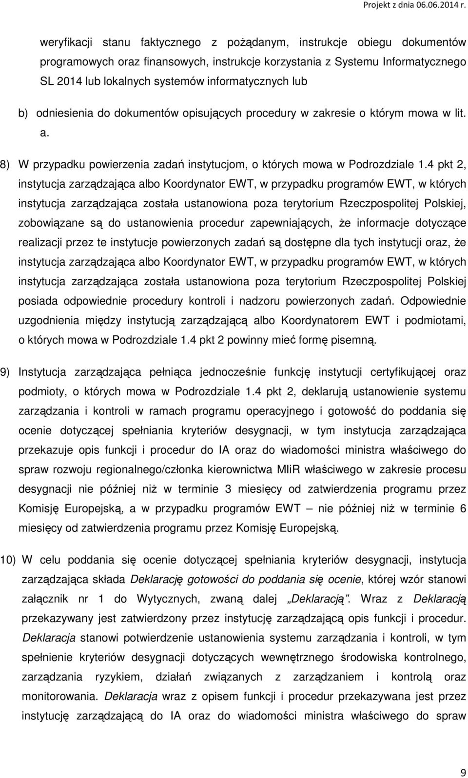 4 pkt 2, instytucja zarządzająca albo Koordynator EWT, w przypadku programów EWT, w których instytucja zarządzająca została ustanowiona poza terytorium Rzeczpospolitej Polskiej, zobowiązane są do