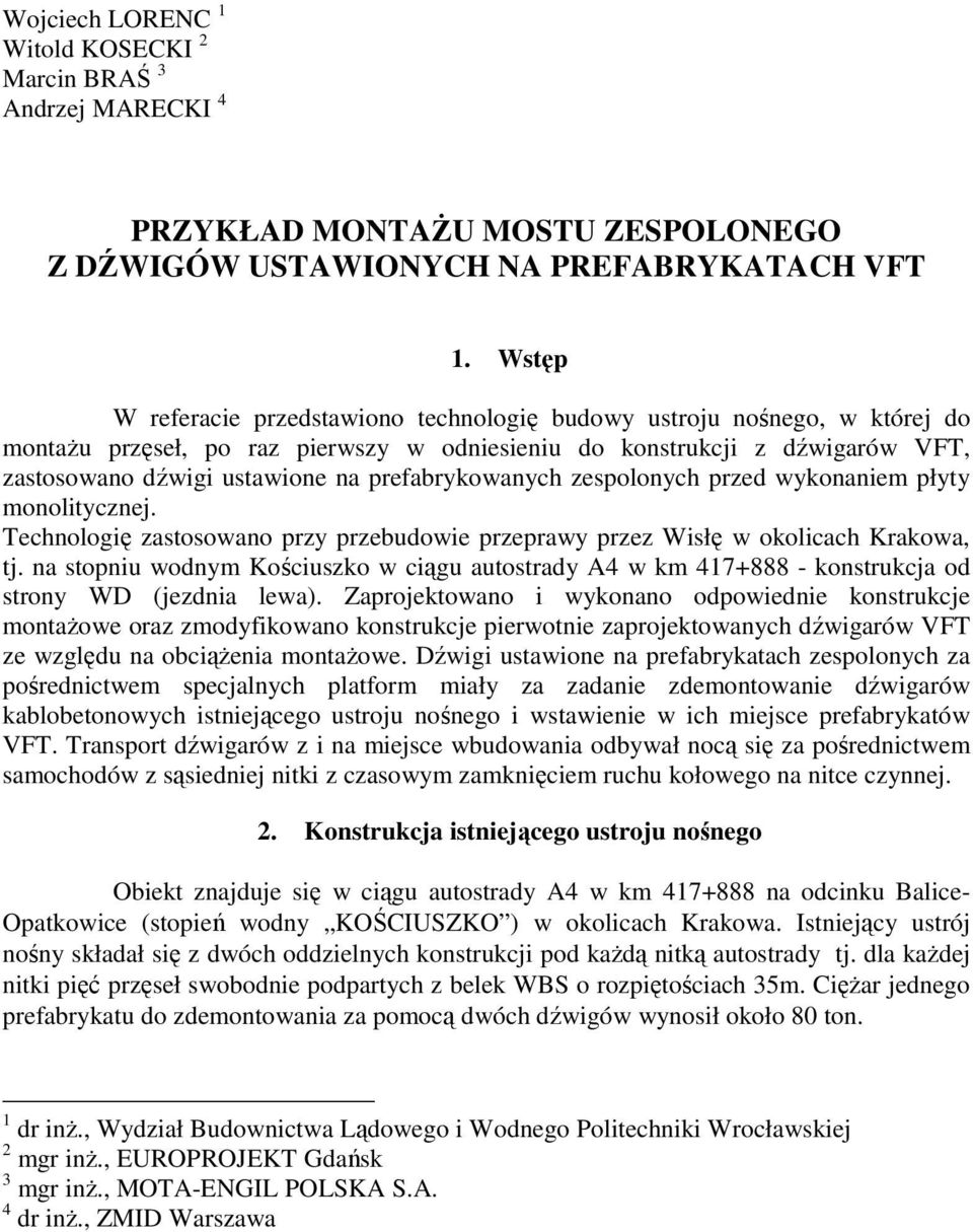 prefabrykowanych zespolonych przed wykonaniem płyty monolitycznej. Technologię zastosowano przy przebudowie przeprawy przez Wisłę w okolicach Krakowa, tj.
