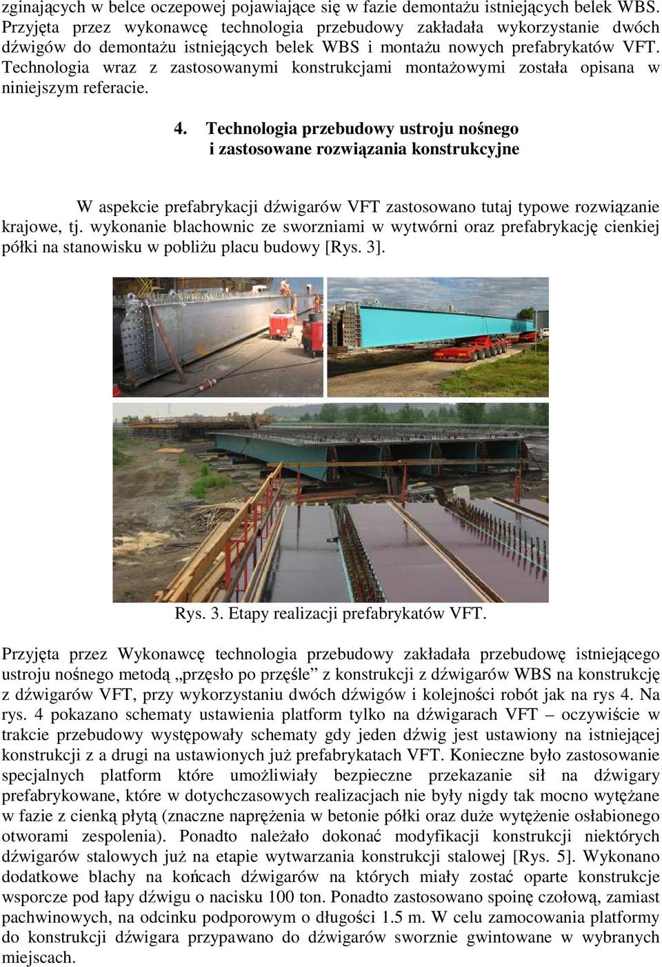 Technologia wraz z zastosowanymi konstrukcjami montaŝowymi została opisana w niniejszym referacie. 4.