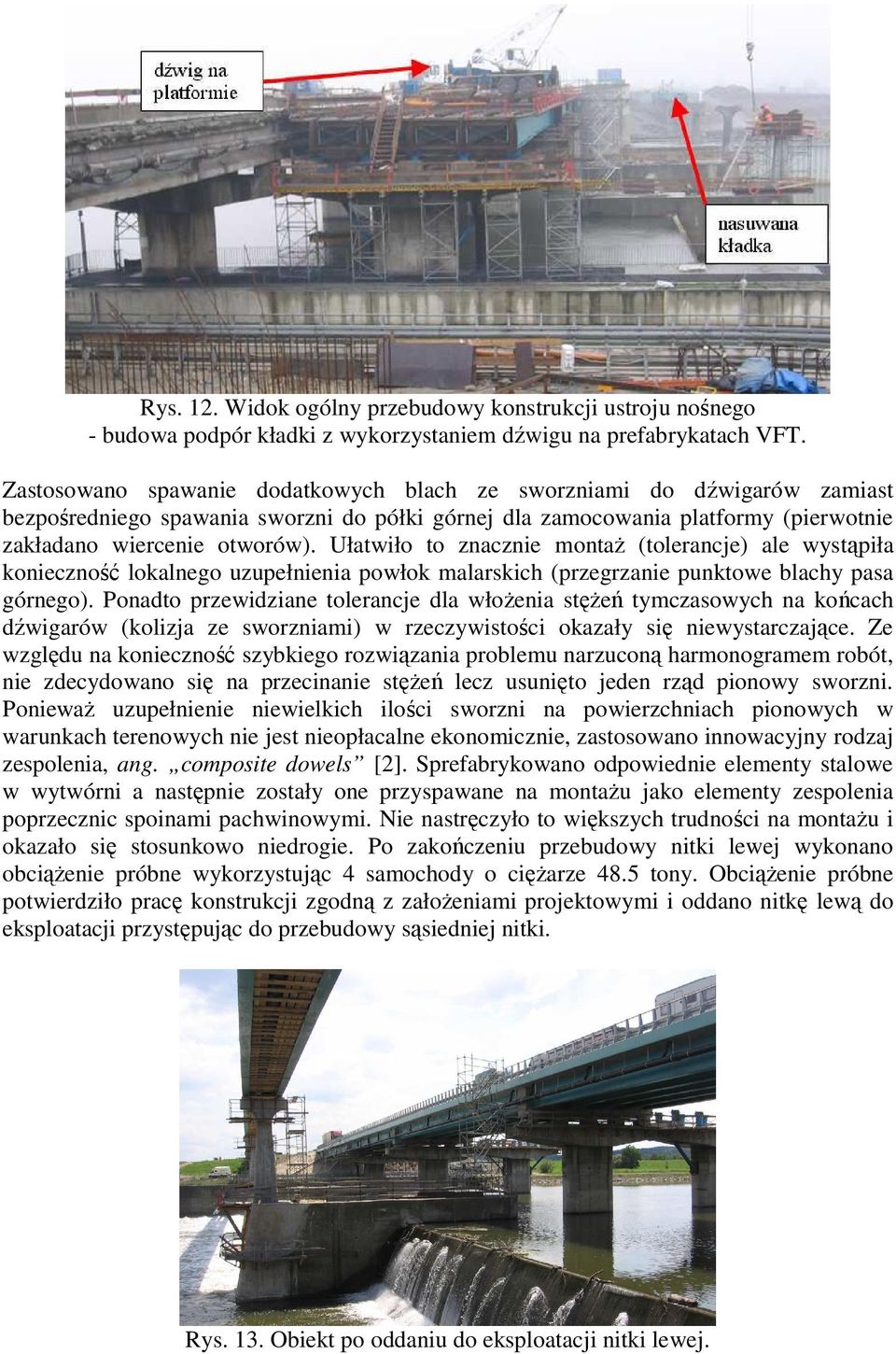 Ułatwiło to znacznie montaŝ (tolerancje) ale wystąpiła konieczność lokalnego uzupełnienia powłok malarskich (przegrzanie punktowe blachy pasa górnego).