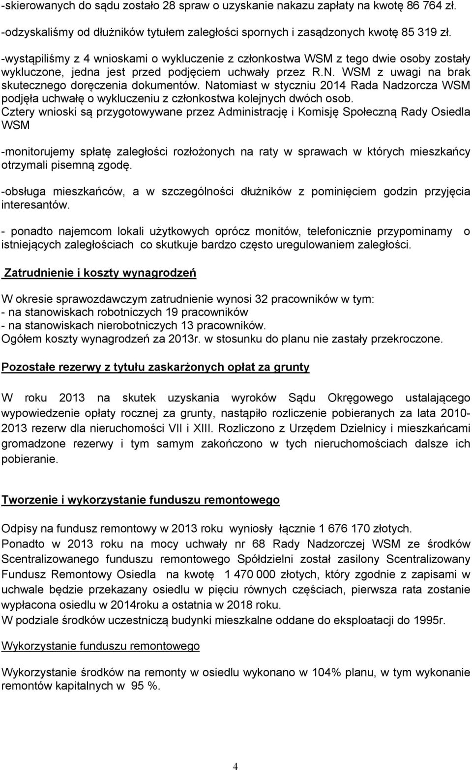 Natomiast w styczniu 2014 Rada Nadzorcza WSM podjęła uchwałę o wykluczeniu z członkostwa kolejnych dwóch osob.